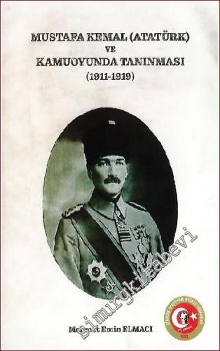 Fotoğraf ve Haberleriyle Mustafa Kemal (Atatürk) ve Kamuoyunda Tanınması 1911 - 1919 -        2022