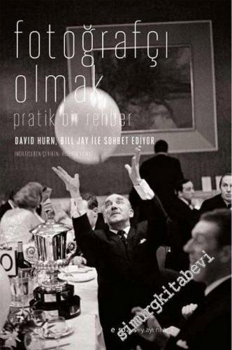 Fotoğrafçı Olmak Üzerine Pratik Bir Rehber (David Hurn / MAGNUM,  Bill Jay ile Sohbet Ediyor) -        2005