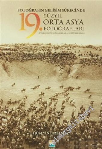 Fotoğrafın Gelişim Sürecinde Yüzyıl Orta Asya 19. Fotoğrafları : Türkçe Konuşan Halklar ve Kültürel İzleri -        2016