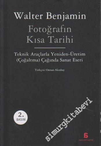 Fotoğrafın Kısa Tarihi: Teknik Araçlarla Yeniden - Üretim (Çoğaltma) Çağında Sanat Eser -