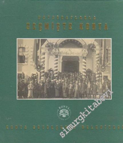 Fotoğraflarla Geçmişte Konya CİLTLİ -        1996