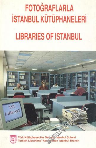 Fotoğraflarla İstanbul Kütüphaneleri = Libraries of Istanbul