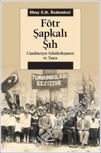 Fötr Şapkalı Şıh Cumhuriyet Sekülerleşmesi ve Taşra -        2025