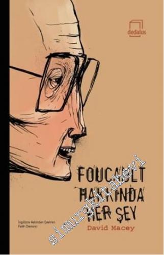 Foucault Hakkında Her Şey -