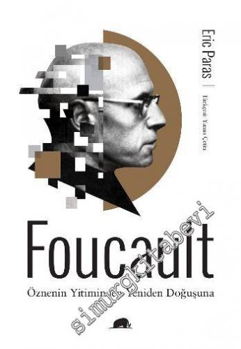 Foucault: Öznenin Yitiminden Yeniden Doğuşuna -
