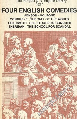 Four English Comedies ; Jonson - Volpone, Congreve - The Way Of The World, Goldsmith - She Stoops To Conquer, Sheridan - The School For Scandal -