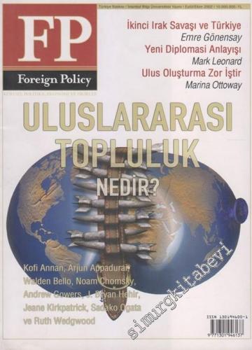 FP - Foreign Policy: Küresel Politika, Ekonomi ve Fikirler Dosya: Uluslararası Topluluk Nedir? - Sayı: 23      Eylül - Ekim 2002
