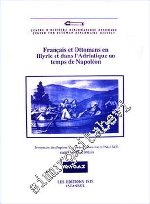 Francais et Ottomans en Illyrie et dans l'Adriatique au Temps de Napoléon Inventaire des Papiers du Général Donzelot (1764-1843) -        2009