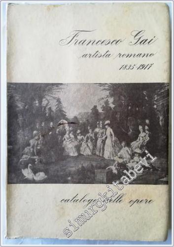 Francesco Gai Artista Romano (1835-1917) : Catalogo delle Opere -        1963