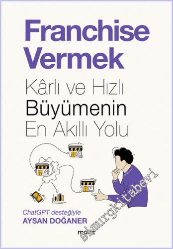 Franchise Vermek : Karlı ve Hızlı Büyümenin En Akıllı Yolu -