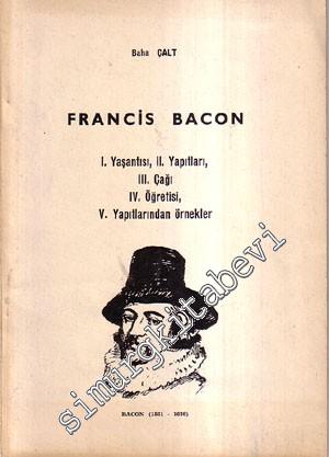 Francis Bacon (1561-1626) : Yaşantısı, Yapıtları, Çağı, Öğretisi, Yapıtlarından Örnekler -