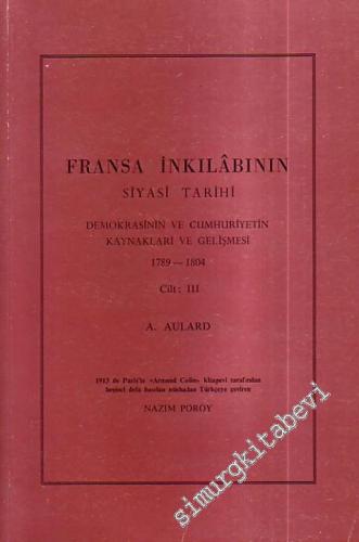 Fransa İnkılabının Siyasi Tarihi: Demokrasinin ve Cumhuriyetin Kaynakları ve Gelişmesi 1789 - 1804 3. Cilt -