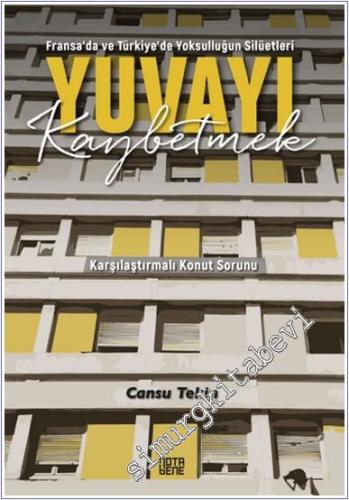 Fransa'da ve Türkiye'de Yoksulluğun Silüetleri Yuvayı Kaybetmek Karşılaştırmalı Konut Sorunu -        2022