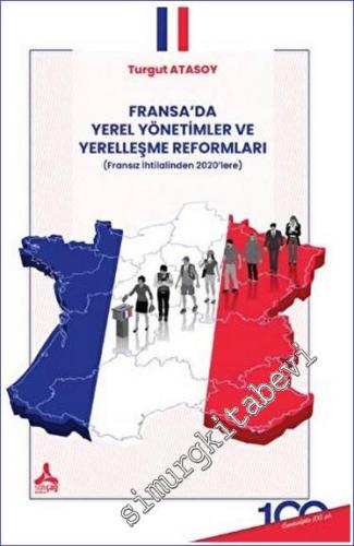 Fransa'da Yerel Yönetimler ve Yerelleşme Reformları (Fransız İhtilalinden 2020'lere) -        2023