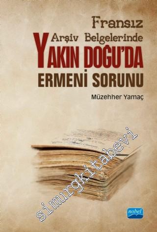 Fransız Arşiv Belgelerinde Yakın Doğu'da Ermeni Sorunu -