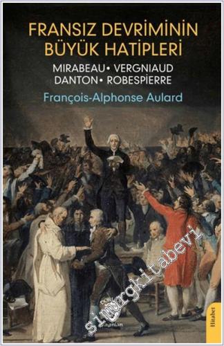 Fransız Devriminin Büyük Hatipleri Mirabeau - Vergniaud - Danton - Robespierre -        2024