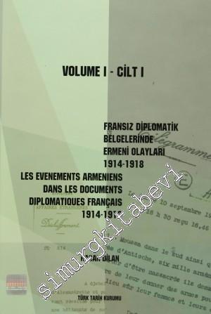Fransız Diplomatik Belgelerinde Ermeni Olayları 1914- 1918 Cilt 1 = Les Evenements Armeniens Dans Les Documents Diplomatiques Français 1914- 1918 Volume 1 -