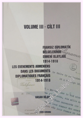 Fransız Diplomatik Belgelerinde Ermeni Olayları 1914-1918-Cilt 3 / Les Evenements Armeniens Dans Les Documents Diplomatiques Français 1914-1918 Volume 3 -