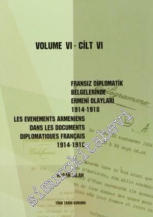 Fransız Diplomatik Belgelerinde Ermeni Olayları 1914-1918 Cilt 6 = Les Evenements Armeniens Dans Les Documents Diplomatiques Français 1914-1918 Volume 6 -