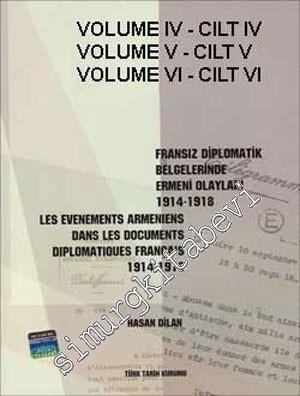 Fransız Diplomatik Belgelerinde Ermeni Olayları 1914 - 1918 [ les Evenements Armeniens Dans les Documents Diplomatiques Français 1914-1918 ] , VOLUME 4 - 6 -