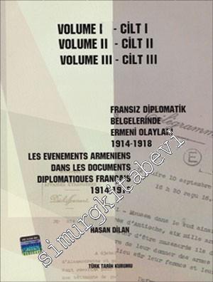 Fransız Diplomatik Belgelerinde Ermeni Olayları 1914 - 1918 = les Evenements Armeniens Dans les Documents Diplomatiques Français 1914-1918  , VOLUME 1-3 -