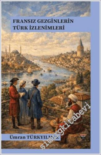 Fransız Gezginlerin Türk İzlenimleri - 2026