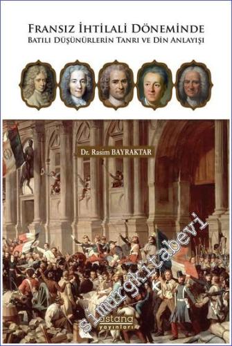 Fransız İhtilali Döneminde Batılı Düşünürlerin Tanrı ve Din Anlayışı -        2023