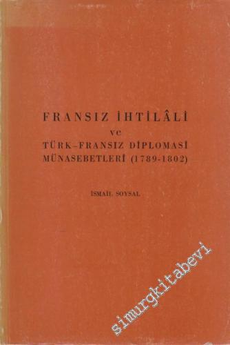Fransız İhtilali ve Türk - Fransız Diplomasi Münasebetleri ( 1789 - 1802 ) -