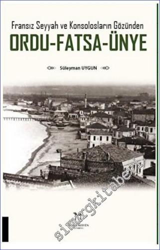 Fransız Seyyah ve Konsolosların Gözünden Ordu - Fatsa - Ünye -        2023