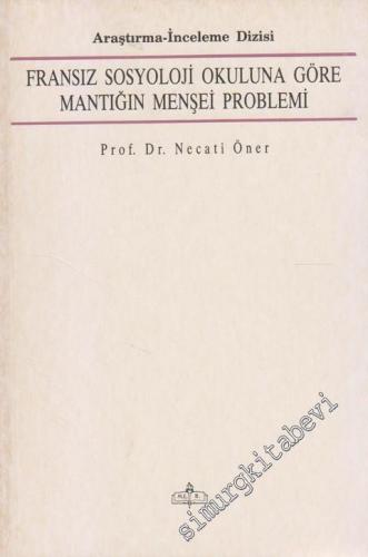 Fransız Sosyoloji Okuluna Göre Mantığın Menşei Problemi