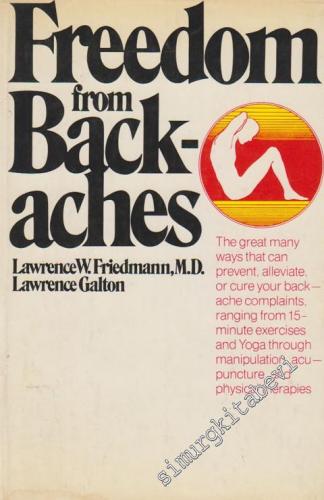Freedom From Back Aches:The Great Many Ways That Can Prevent, Alleviate, Or Cure Your Back-Ache Complaints, Ranging From 15 Minute Exercises And Yoga Through Manipulation, Acu-Puncture, And Physical Therapies -