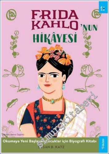 Frida Kahlo'nun Hikayesi - Okumaya Yeni Başlayan Çocuklar için Biyografi Kitabı -        2023