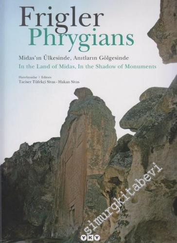 Frigler: Midas'ın Ülkesinde, Anıtların Gölgesinde = Phrygians: In the 