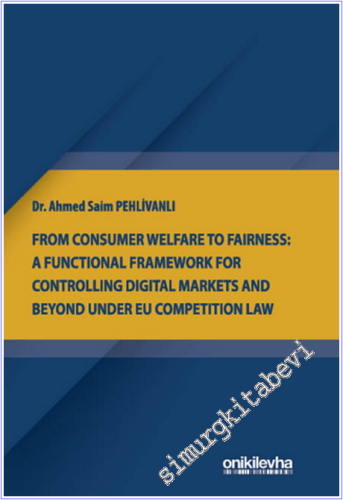 From Consumer Welfare To Fairness: A Functional Framework For Controlling Digital Markets And Beyond Under EU Competition Law -        2026