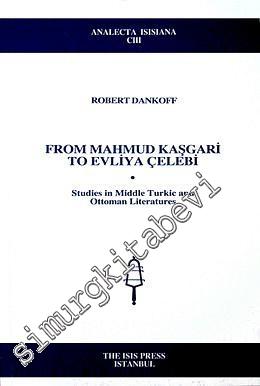 From Mahmud Kaşgari To Evliya Çelebi: Studies in Middle Turkic and Ott