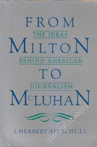 From Milton To McLuhan: The Ideas Behind American Journalism