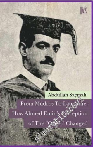 From Mudros to Lausanne: How Ahmed Emin's Perception of The “Other” Changed -