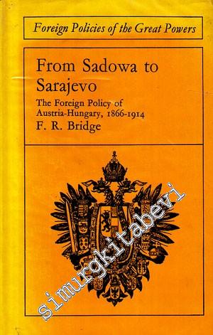 From Sadowa to Sarajevo : The Foreign Policy of Austria - Hungary, 186