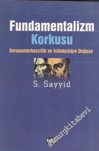 Fundamentalizm Korkusu: Avrupamerkezcilik ve İslamcılığın Doğuşu -        2000