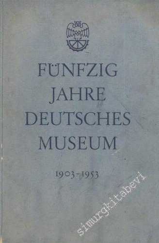 Fünfzig Jahre Deutsches Museum 1903 - 1953