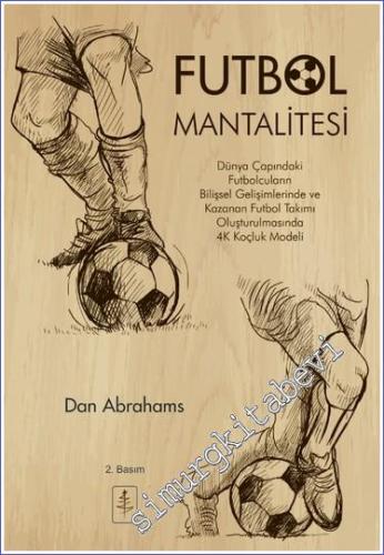 Futbol Mantalitesi Dünya Çapındaki Futbolcuların Bilişsel Gelişimlerinde ve Kazanan Takım Oluşturulmasında 4C Koçluk Modeli -        2023