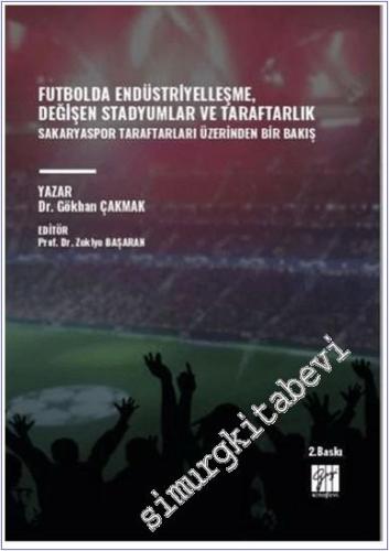 Futbolda Endüstriyelleşme Değişen Stadyumlar ve Taraftarlık : Sakaryaspor Taraftarları Üzerinden Bir Bakış -        2025