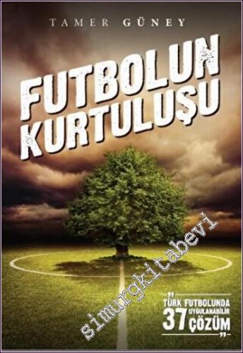 Futbolun Kurtuluşu : Türk Futbolunda 37 Uygulanabilir Çözüm -        2022