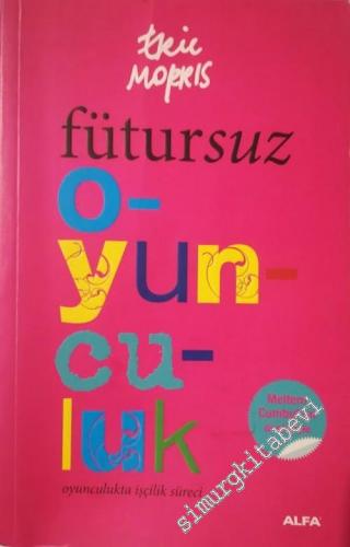 Fütursuz Oyunculuk: Oyunculukta İşçilik Süreci