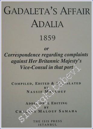 Gadaleta's Affair Adalia 1859 or Correspondence Regarding Complaints Against her Britannic Majesty's vice-consul in that Port -        2002