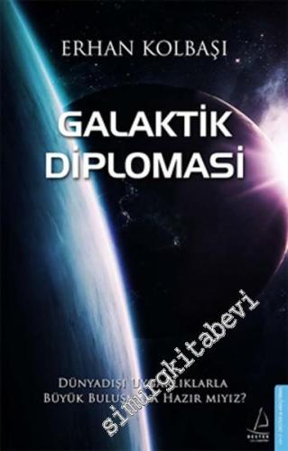 Galaktik Diplomasi: Dünyadışı Uygarlıklarla Büyük Buluşmaya Hazır mısı