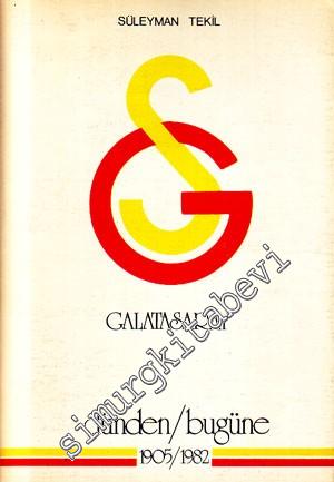 Galatasaray Dünden Bugüne 1905 - 1982 : Tarihi - Olaylar - Anılar -