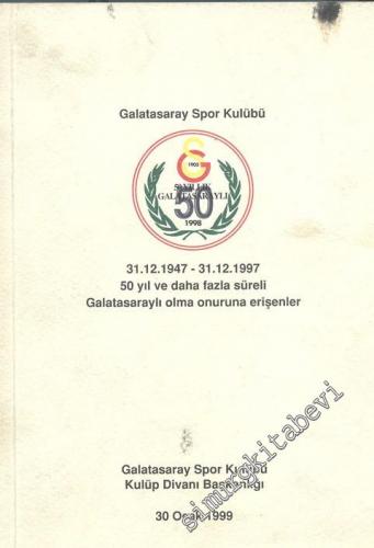 Galatasaray Spor Kulübü 31.12.1947 - 31.12.1997 50 yıl ve daha fazla süreli Galatasaraylı olma onuruna erişenler -