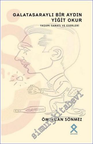 Galatasaraylı Bir Aydın Yiğit Okur : Yaşamı Sanatı ve Eserleri -        2022