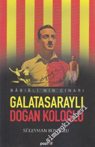 Galatasaraylı Doğan Koloğlu: Bâbıali'nin Çınarı -